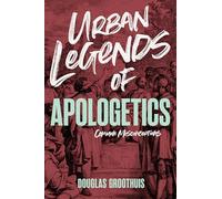Urban Legends of Apologetics: Common Misconceptions
