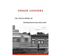 Urban Legends: The South Bronx in Representation and Ruin