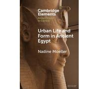 Urban Life and Form in Ancient Egypt (Elements in Ancient Egypt in Context)