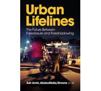 Urban Lifelines : The Future Between Foreclosure and Foreshadowing