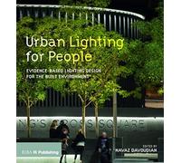 Urban Lighting for People : Evidence-Based Lighting Design for the Built Environment