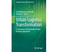 Urban Logistics Transformation: E-Commerce and Sustainable Circular Economy Approaches (Greening of Industry Networks Studies, 15)