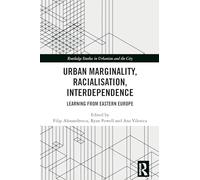 Urban Marginality, Racialisation, Interdependence: Learning from Eastern Europe (Routledge Studies in Urbanism and the City)