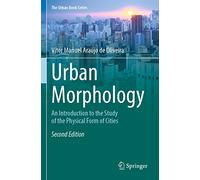 Urban Morphology: An Introduction to the Study of the Physical Form of Cities (The Urban Book Series)