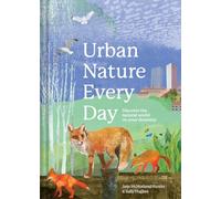 Urban Nature Every Day: Discover the Natural World on Your Doorstep