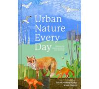 Urban Nature Every Day : Discover the natural world on your doorstep