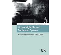Urban Nightlife and Contested Spaces : Cultural Encounters After Dusk