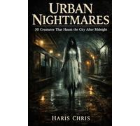 Urban Nightmares: 30 Creatures That Haunt the City After Midnight (Mythology Nightmares)