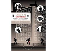 Urban Nightmares: The Media, The Right, And The Moral Panic Over The City