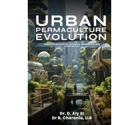 Urban Permaculture Evolution: Practical Strategies & Inspiring Visions