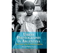 Urban Photography in Argentina: Nine Artists of the Post-dictatorship Era