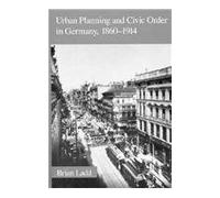 Urban Planning and Civic Order in Germany, 1860-1914 (Harvard Historical Studies): 106