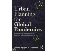 Urban Planning for Global Pandemics : Managing the Environments of Emerging Infectious Diseases