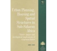 Urban Planning, Housing and Spatial Structures in Sub-Saharan Africa: Nature, Impact and Development Implications of Exogenous Forces (King's SOAS Studies in Development Geography)
