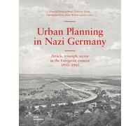 Urban Planning in Nazi Germany: Attack, Triumph, Terror in the European Context: 19331945