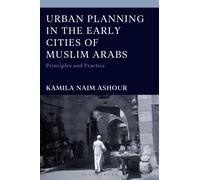 Urban Planning in the Early Cities of Muslim Arabs : Principles and Practice
