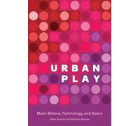 Urban Play: Make-Believe, Technology, and Space