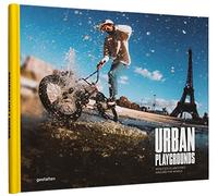 Urban Playgrounds: Skateboarding and Urban Sports Around the World: Athletes Claim Cities Around the World