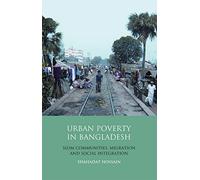 Urban Poverty in Bangladesh: Slum Communities, Migration and Social Integration (Library of Development Studies)