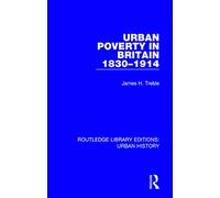 Urban Poverty in Britain 1830-1914 (Routledge Library Editions: Urban History)