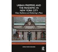 Urban Preppers and the Pandemic in New York City: Class, Resilience and Sheltering in Place (Routledge Studies in Urban Sociology)