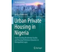 Urban Private Housing in Nigeria : Understanding Residential Quality and Housing Preference Dynamics in Metropolitan Lagos