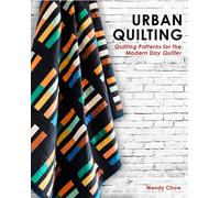 Urban Quilting : Quilt Patterns for the Modern-Day Home