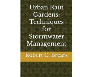 Urban Rain Gardens: Techniques for Stormwater Management