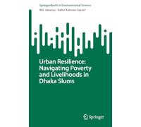 Urban Resilience: Navigating Poverty and Livelihoods in Dhaka Slums (SpringerBriefs in Environmental Science)