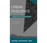 Urban Resilience: Planning for Risk, Crisis and Uncertainty: 30 (Planning, Environment, Cities)