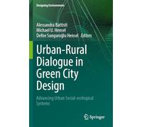 Urban-Rural Dialogue in Green City Design: Advancing Urban Social-ecological Systems (Designing Environments)