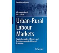 Urban-Rural Labour Markets: Spatial Inequality, Efficiency, and Entrepreneurship in Advanced Economies (Contributions to Economics)