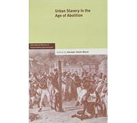 Urban Slavery in the Age of Abolition: Volume 28, Part 1: Series Number 28 (International Review of Social History Supplements, Series Number 28)
