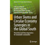 Urban Slums and Circular Economy Synergies in the Global South: Theoretical and Policy Imperatives for Sustainable Communities (Advances in 21st Century Human Settlements)