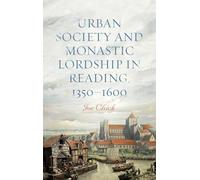 Urban Society and Monastic Lordship in Reading, 1350-1600