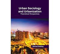 Urban Sociology and Urbanization: Theoretical Perspectives