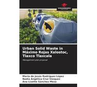Urban Solid Waste in Máximo Rojas Xalostoc, Tlaxco Tlaxcala: Management plan proposal