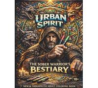 Urban Spirit: The Sober Warrior’s Bestiary: An Epic Adult Coloring Book for Mindfulness and Recovery: 50 Graffiti-Mandala Designs with Ultra-Bold Lines and Reflective Hidden Facts