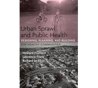 Urban Sprawl and Public Health: Designing, Planning, and Building for Healthy Communities