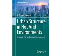 Urban Structure in Hot Arid Environments: Strategies for Sustainable Development (The Urban Book Series)
