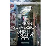 Urban Subversion and the Creative City (Routledge Critical Studies in Urbanism and the City)