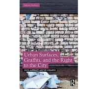Urban Surfaces, Graffiti, and the Right to the City – Space, Materiality and the Normative