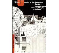 Urban Utopias in the Twentieth Century - Ebenezer Howard, Frank Lloyd Wright, le Corbusier (The MIT Press)