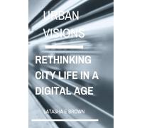 Urban Visions: Rethinking City Life in a Digital Age