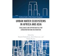 Urban Water Ecosystems in Africa and Asia: Challenges and Opportunities for Conservation and Restoration (Earthscan Studies in Water Resource Management)