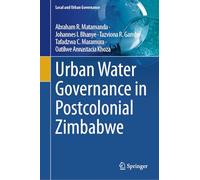Urban Water Governance in Postcolonial Zimbabwe: A Resilience and Sustainability Perspective (Local and Urban Governance)