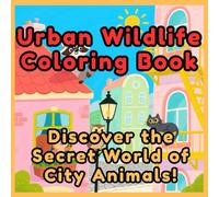 Urban Wildlife Coloring Book: Adorable City Animal Adventures to Color