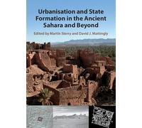 Urbanisation and State Formation in the Ancient Sahara and Beyond (Trans-Saharan Archaeology)