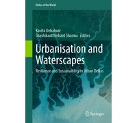 Urbanisation and Waterscapes : Resilience and Sustainability in Urban Deltas