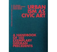 Urbanism As Civic Art : A Handbook of 150 Exemplary German Precedents